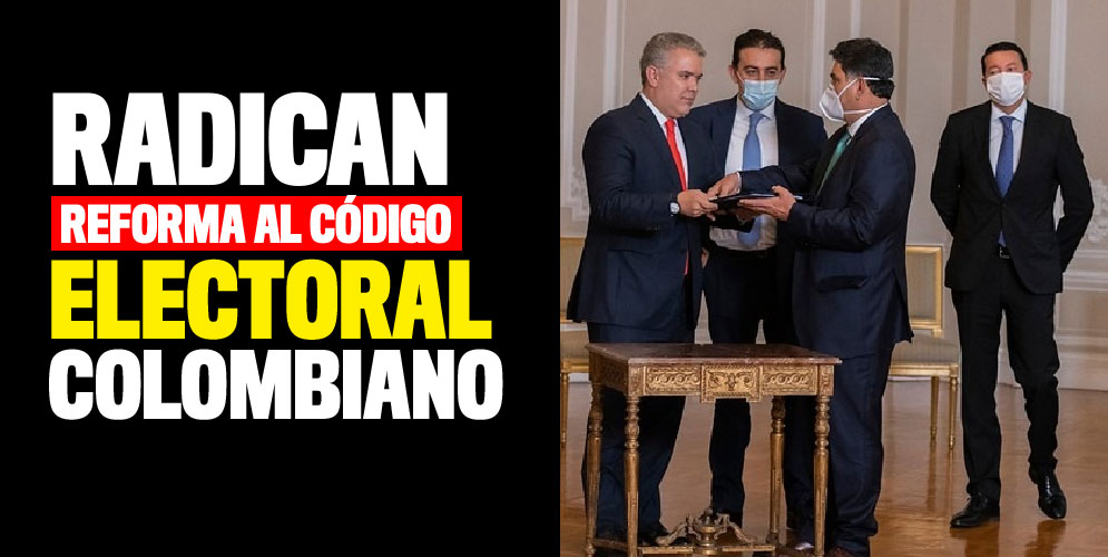 radican reforma al codigo electoral colombiano
