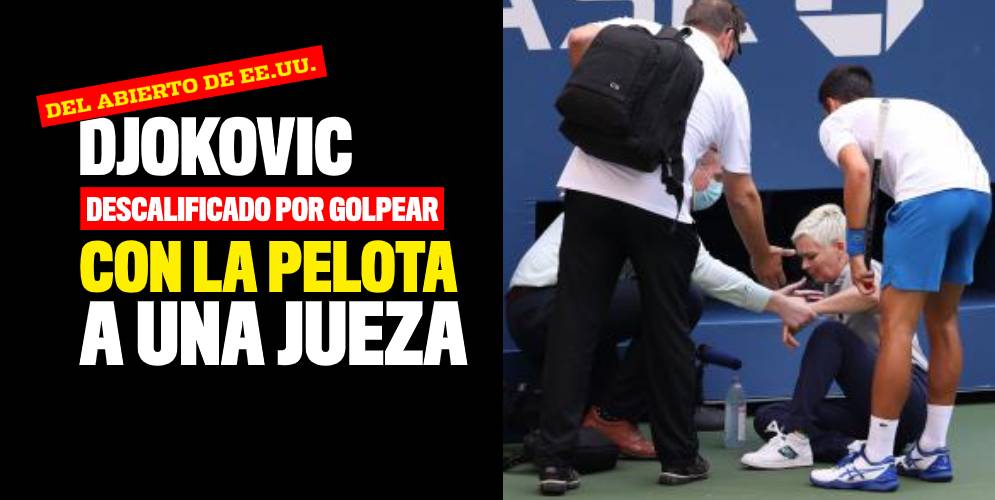 Djokovic descalificado del Abierto de EE.UU. por golpear con la pelota a una jueza