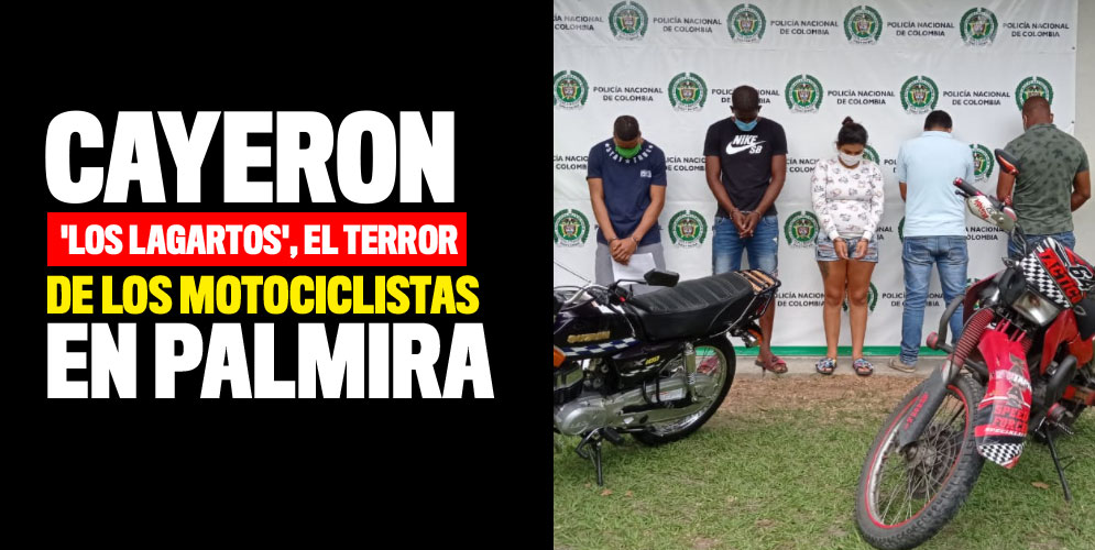 La banda delincuencial denominada 'Los Lagartos' tenia azotados a los motociclistas y habitantes de Palmira, Valle.