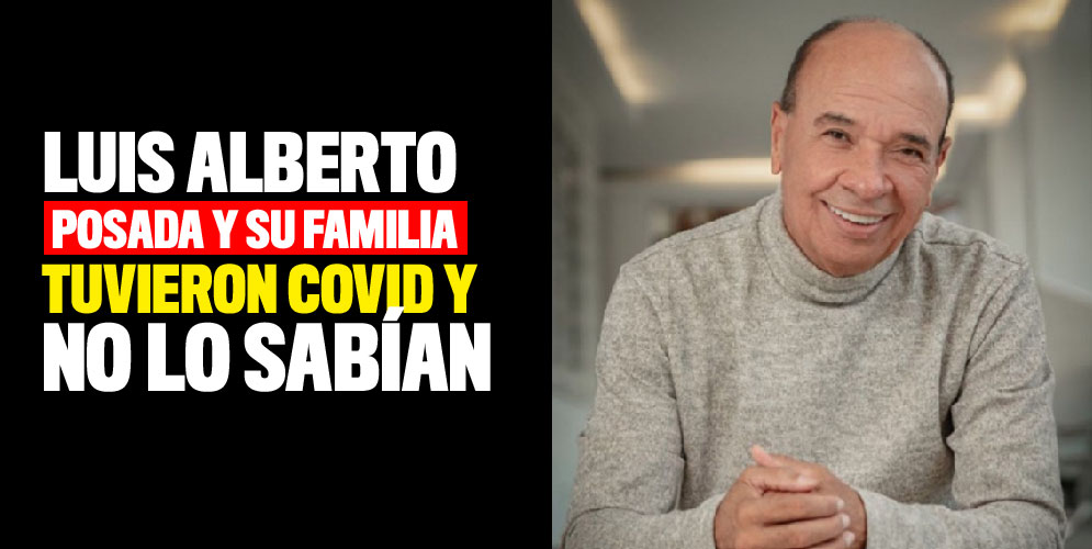 Luis Alberto Posada y su familia tuvieron Covid-19 y no lo sabían