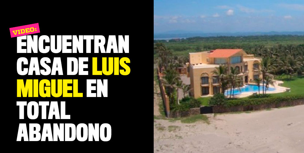 Encuentran casa de Luis Miguel en total abandono