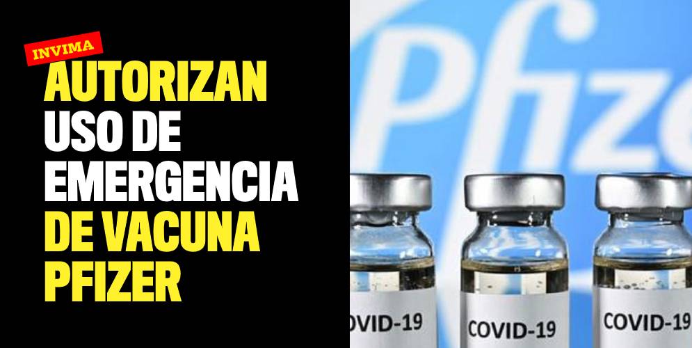Invima autorizó uso de emergencia de vacuna Pfizer