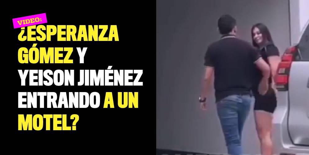 Video ¿Esperanza Gómez y Yeison Jiménez entrando a un motel