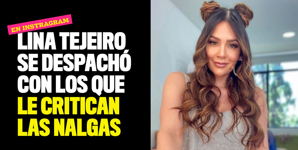 Lina Tejeiro se despachó con los que le critican las nalgas