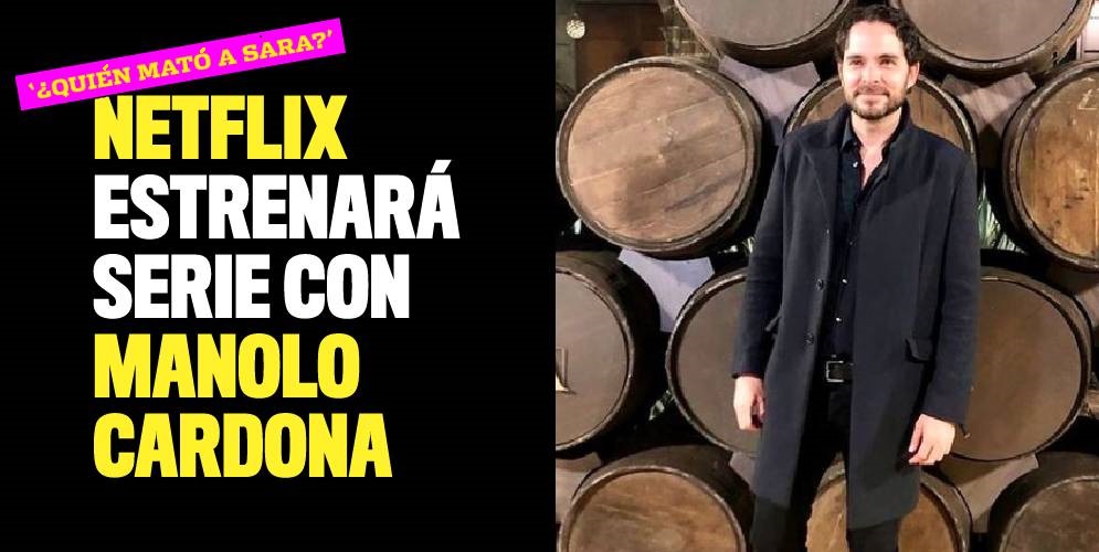 Manolo Cardona estrenará serie en Netflix