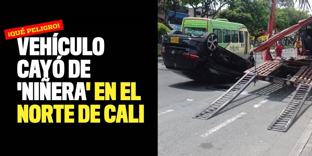 ¡Qué peligro! Vehículo cayó de 'niñera' en el norte de Cali