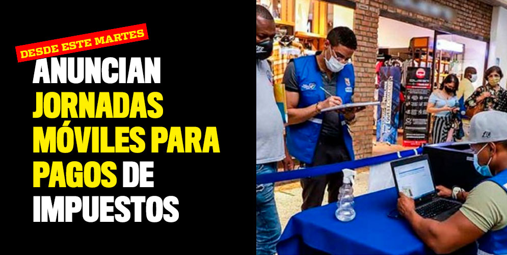 Anuncian jornadas móviles para pagos de impuestos desde este martes