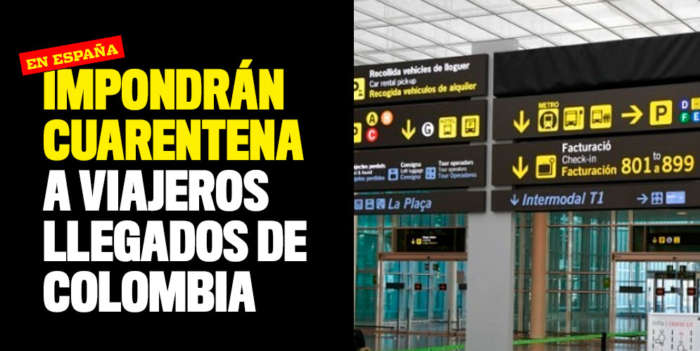 españa impondrá cuarentena a viajeros llegados de Colombia