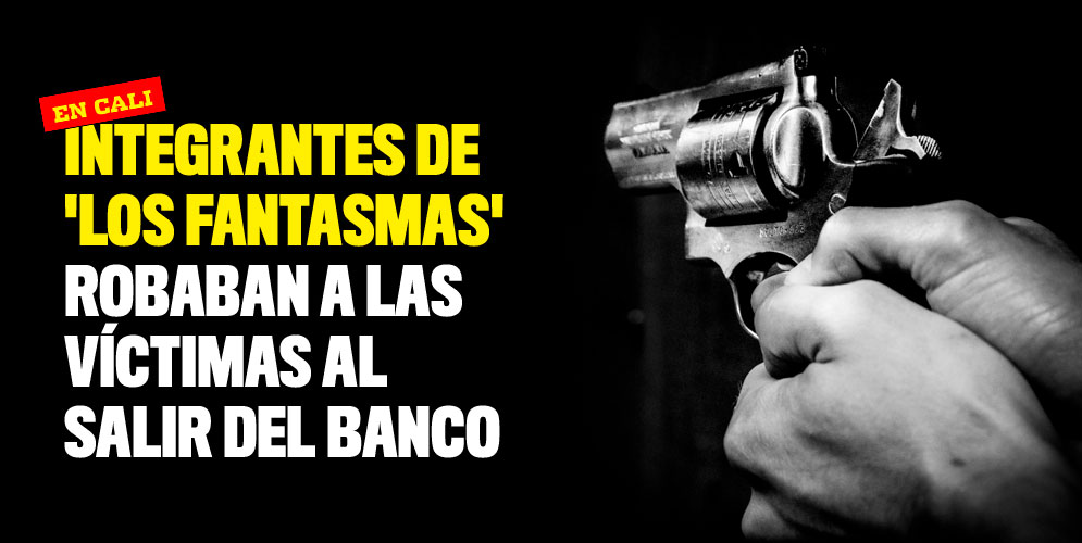 Integrantes-de-Los-Fantasmas-robaban-a-las-víctimas-al-salir-del-banco