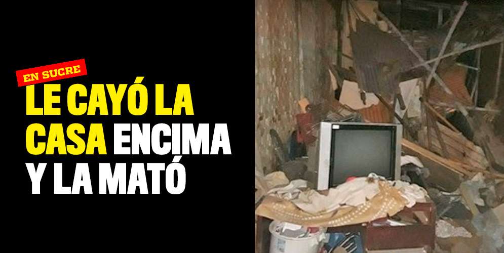 Le cayó la casa encima y la mató en el barrio Sucre