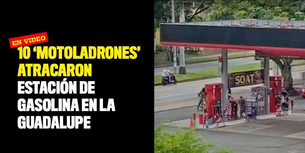 10-motoladrones-atracaron-estación-de-gasolina-en-la-Guadalupe