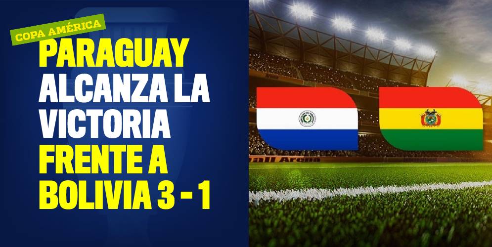 Copa América Paraguay alcanza la victoria frente a Bolivia 3 - 1