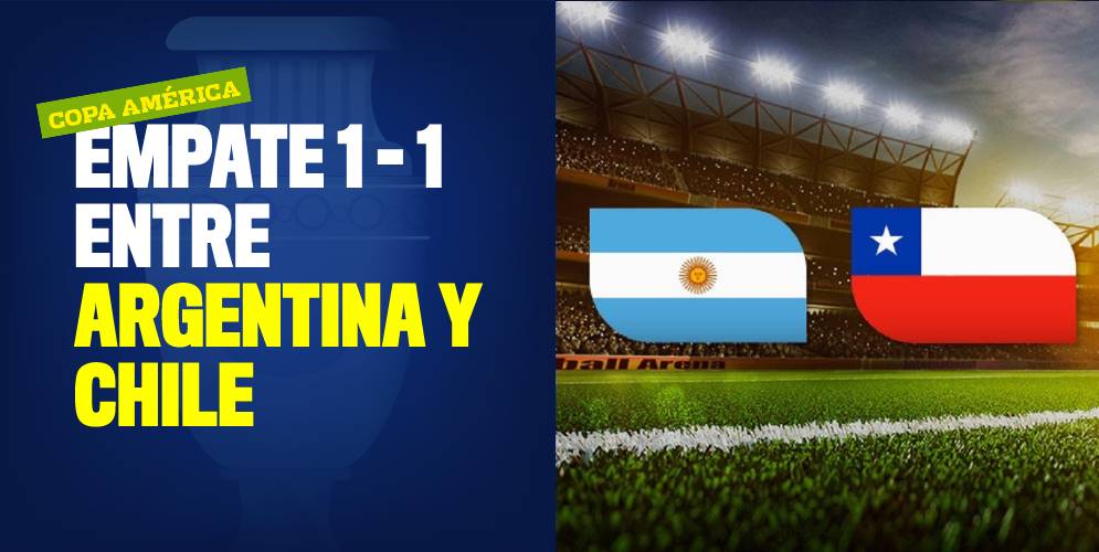 Copa América: Argentina y Chile empatan 1 - 1