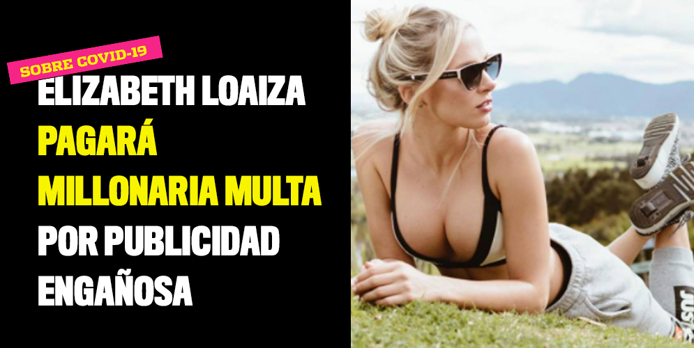 Elizabeth Loaiza pagará millonaria multa por publicidad engañosa