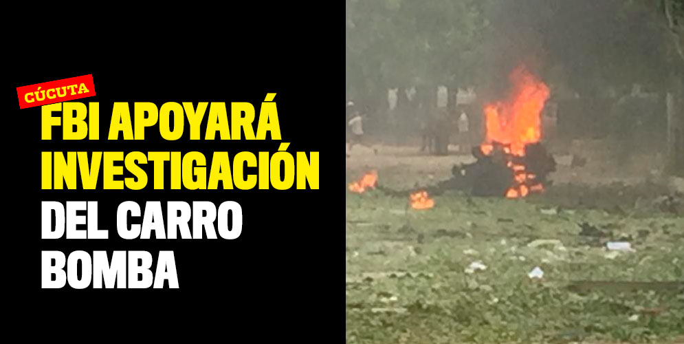 FBI apoyará investigación del carro bomba en Cúcuta