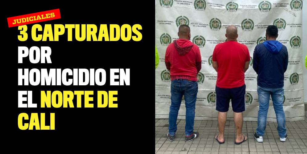 Tres capturados por homicidio en el norte de Cali