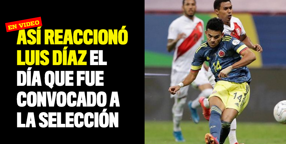 Así reaccionó Luis Díaz el día que fue convocado a la Selección