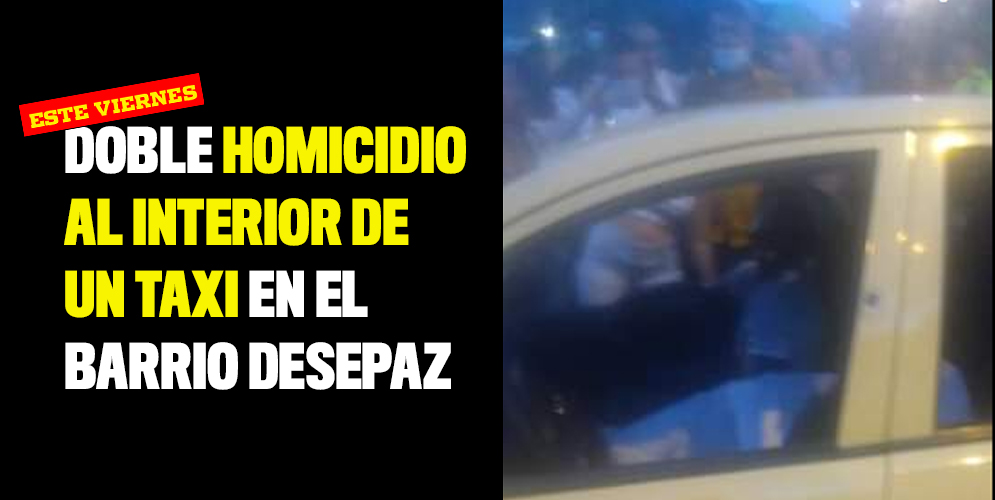 Doble homicidio al interior de un taxi en el barrio Desepaz