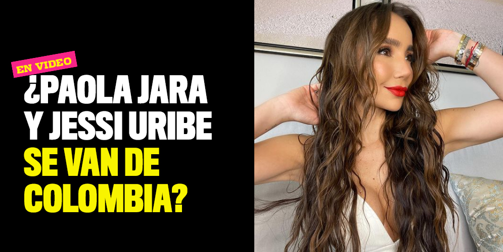 Paola Jara y Jessi Uribe se van de Colombia