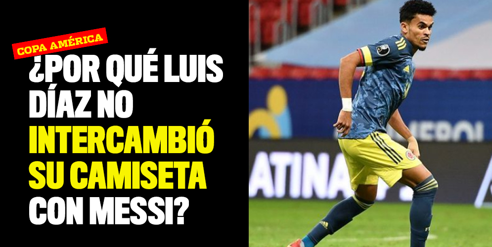 Por qué Luis Díaz no intercambió su camiseta con Messi