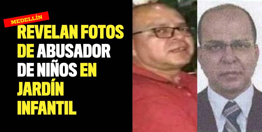 ¡Se busca! Revelan fotos de abusador de niños en jardín infantil de Medellín