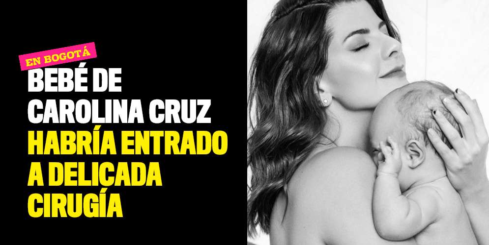 Bebé-de-Carolina-Cruz-habría-entrado-a-delicada-cirugía