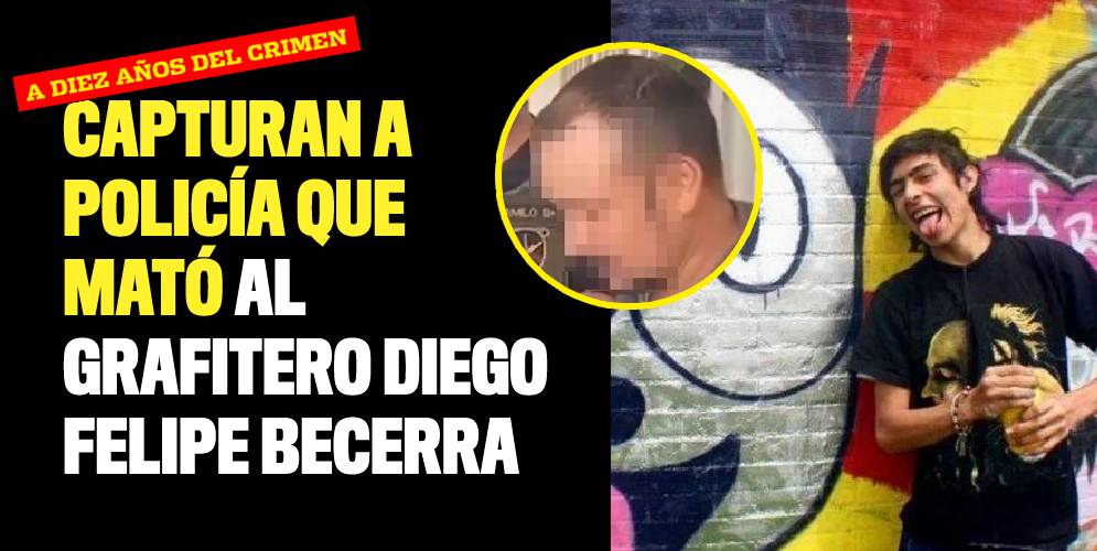 Capturan a policía responsable de la muerte del grafitero Diego Felipe Becerra
