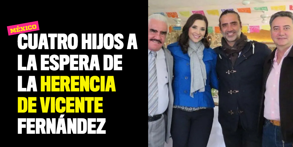 Cuatro hijos a la espera de la herencia de Vicente Fernández