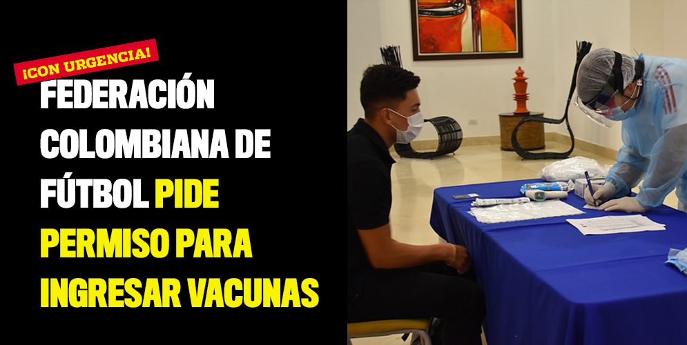 Federación Colombiana de Fútbol pide permiso para ingresar vacunas