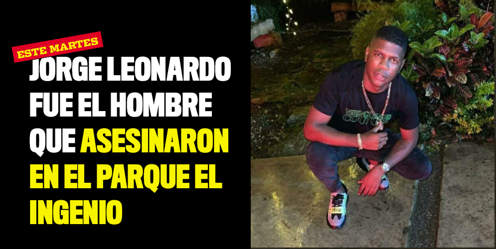 Jorge Leonardo fue el hombre que asesinaron en el parque El Ingenio