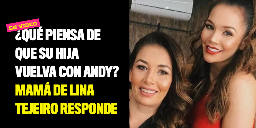 Qué piensa de que su hija vuelva con Andy Mamá de Lina Tejeiro responde