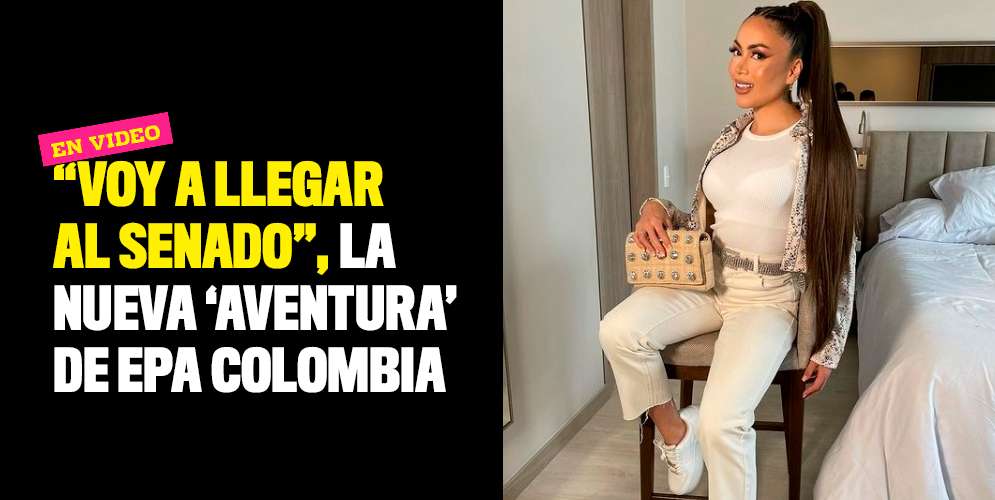 Voy-a-llegar-al-Senado-la-nueva-aventura-de-Epa-Colombia