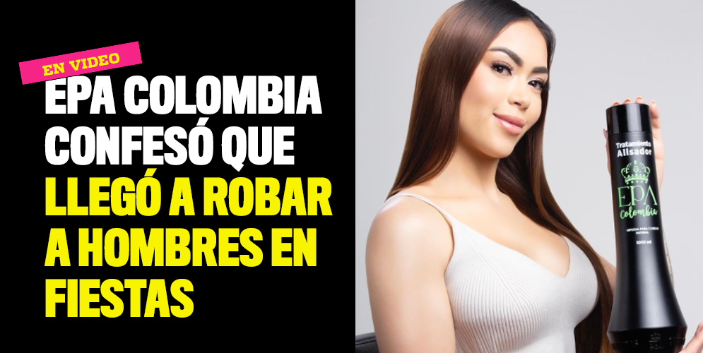 Epa Colombia confesó que llegó a robar a hombres en fiestas