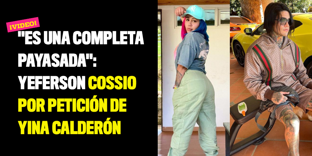"Es una completa payasada": Yeferson Cossio por petición de Yina Calderón
