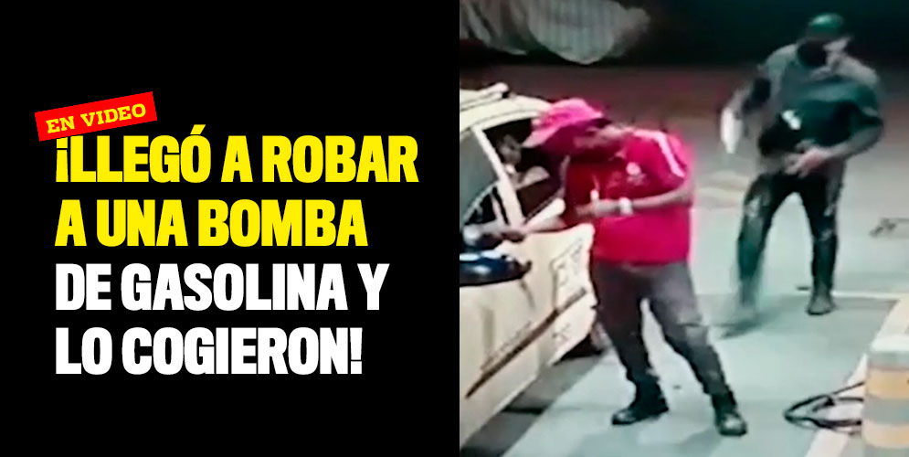 En video ¡Llegó a robar a una bomba de gasolina y lo cogieron!
