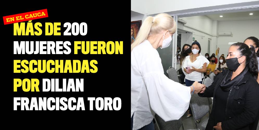 Más de 200 mujeres fueron escuchadas por Dilian Francisca Toro en su recorrido por el Cauca