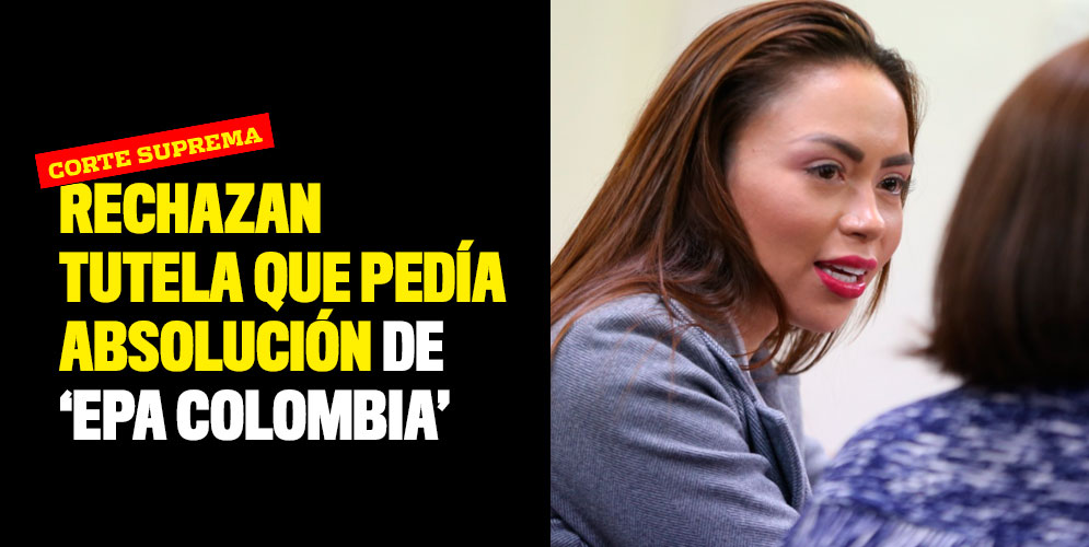 Corte Suprema rechazó tutela que pedía la absolución de 'Epa Colombia'
