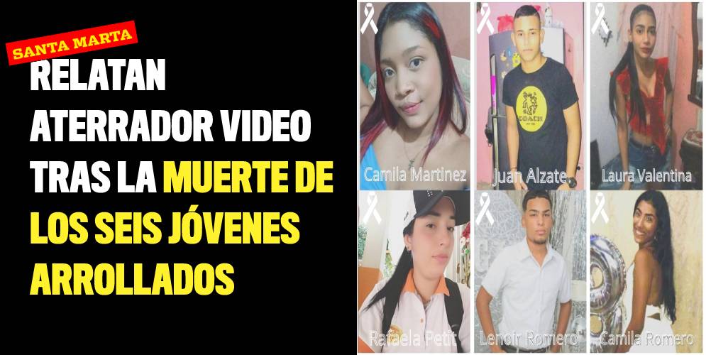 Relatan aterrador video tras la muerte de los seis jóvenes arrollados