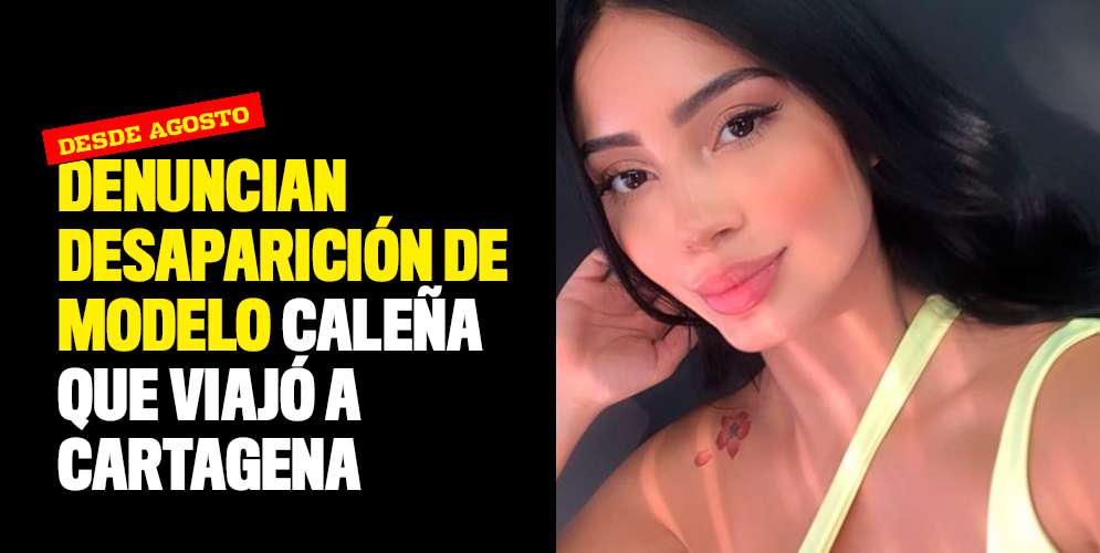 Denuncian desaparición de modelo caleña que viajó a Cartagena