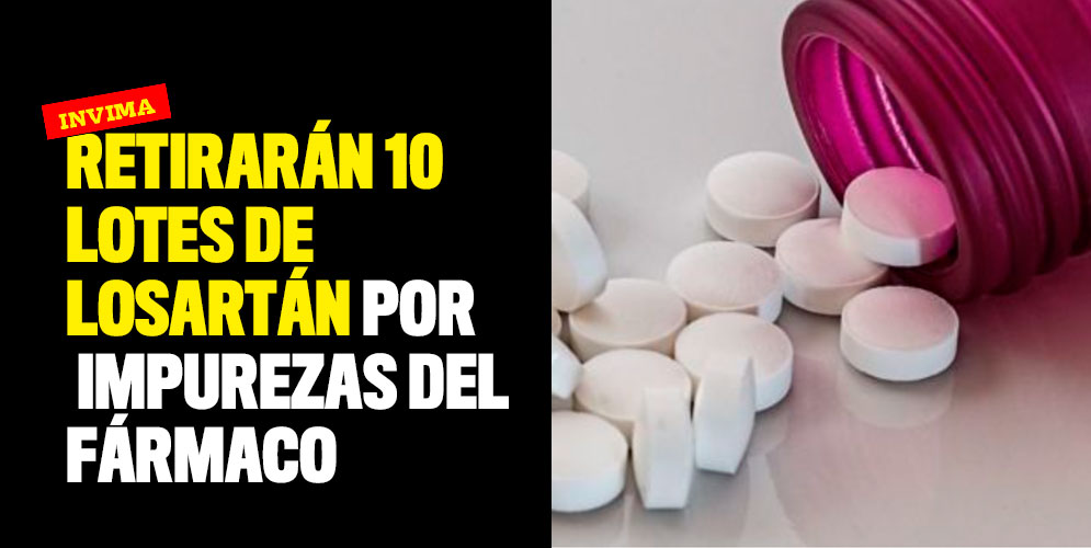 Invima retirará 10 lotes de Losartán por impurezas del fármaco
