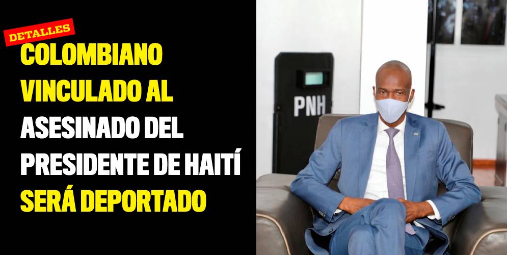 Colombiano vinculado al asesinado del presidente de Haití será deportado