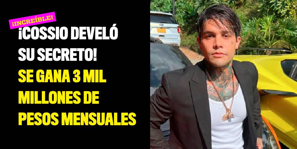 ¡Cossio develó su secreto! Se gana 3 mil millones de pesos mensuales