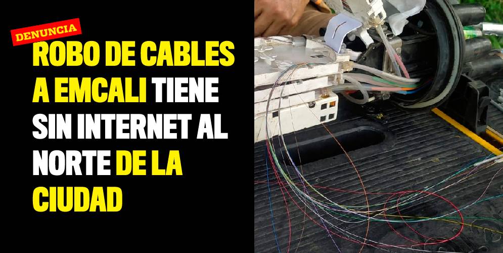 Robo de cables a Emcali tiene sin Internet al norte de la ciudad