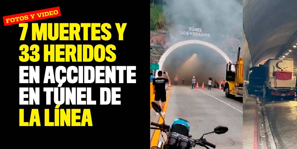 7 muertes y 33 heridos en accidente en túnel de La Línea