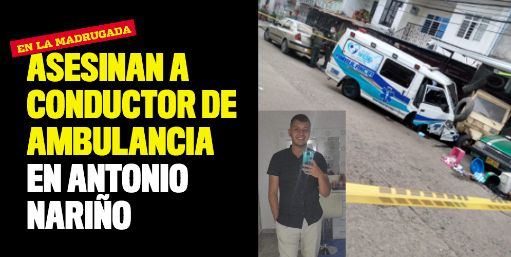 Asesinan a conductor de ambulancia en Antonio Nariño