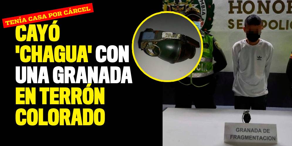 Cayó 'Chagua' con una granada en Terrón Colorado