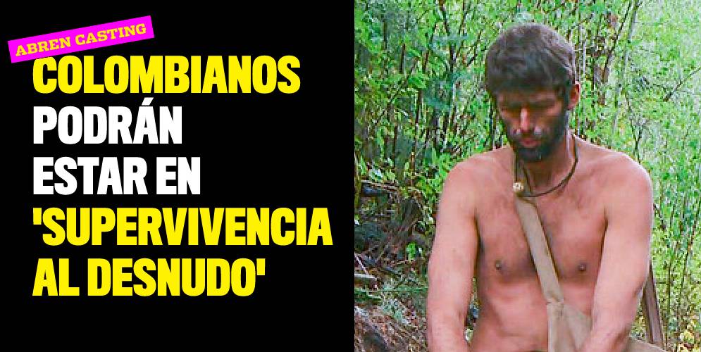 Colombianos podrán estar en 'Supervivencia al desnudo'