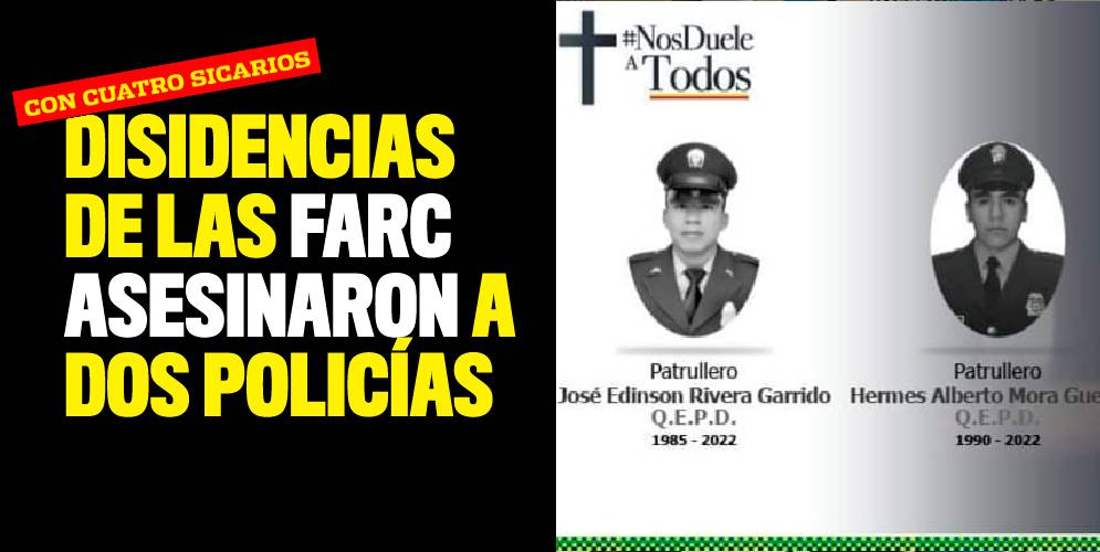 Disidencias de las FARC asesinaron a dos policías