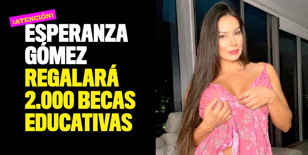Esperanza Gómez regalará 2.000 becas educativas