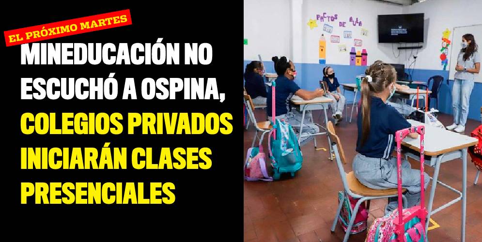 MinEducación no escuchó a Ospina, colegios privados iniciarán clases presenciales